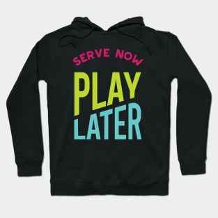 Serve Now Play Later Hoodie